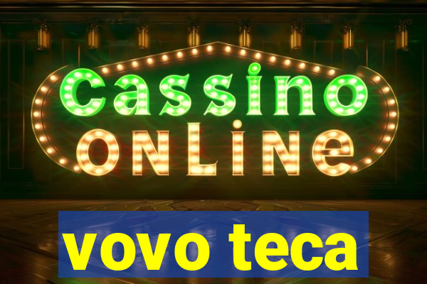 vovo teca